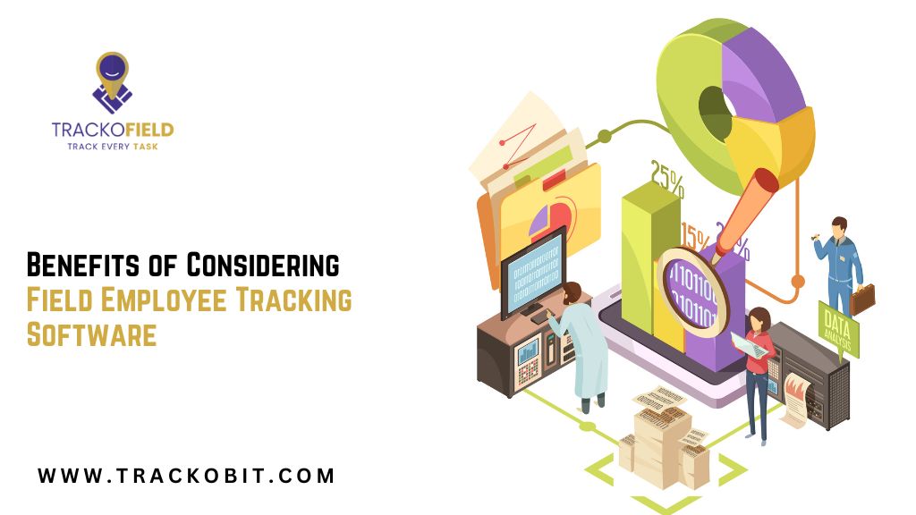 Benefits of Considering Field Employee Tracking Software