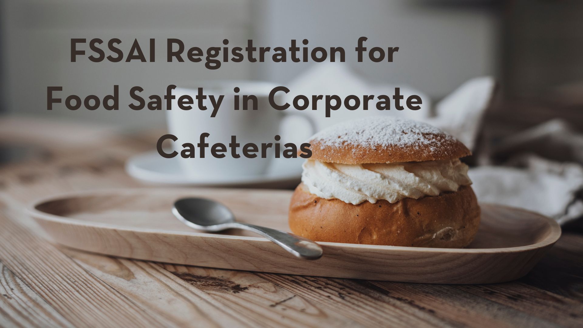 FSSAI Registration for Food Safety in Corporate Cafeterias