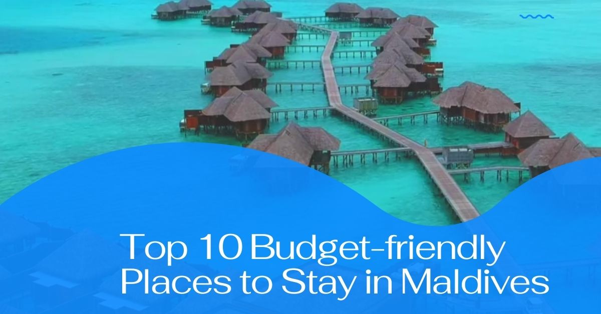 Top 10 Budget Friendly places to stay in maldives