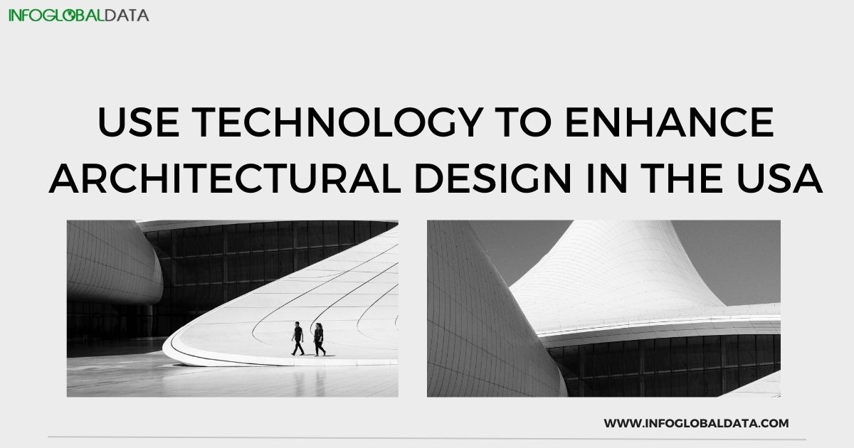 Use Technology to Enhance Architectural Design in the USA-infoglobaldata